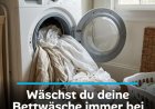 Wäschst du deine Bettwäsche immer bei 60 Grad? Falsch! Das ist die beste Temperatur!
