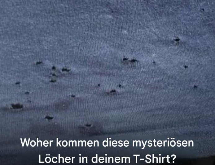 Woher kommen diese mysteriösen Löcher in deinem T-Shirt